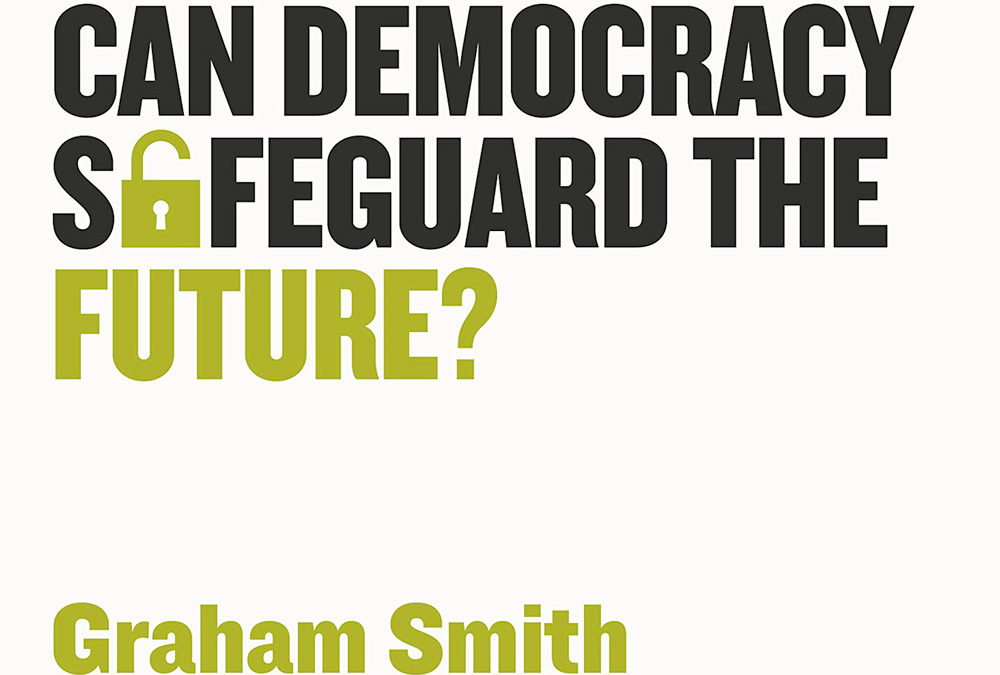 Can Democracy Safeguard the Future? | New book by Graham Smith
